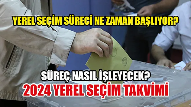 Yerel seçim süreci ne zaman başlıyor! Süreç nasıl işleyecek? 2024 Yerel seçim takvimi