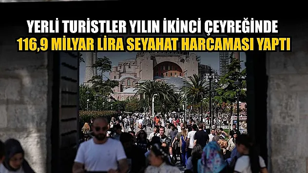 Yerli turistler yılın ikinci çeyreğinde 116,9 milyar lira seyahat harcaması yaptı