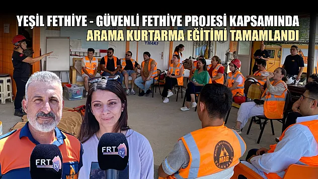 Yeşil Fethiye - Güvenli Fethiye Projesi Kapsamında Arama Kurtarma Eğitimi Tamamlandı