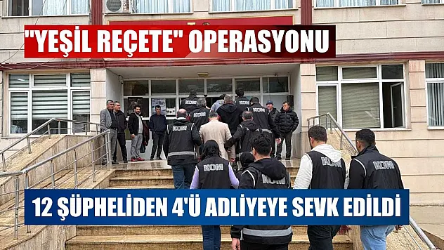 'Yeşil reçete' operasyonu: 12 şüpheliden 4'ü adliyeye sevk edildi
