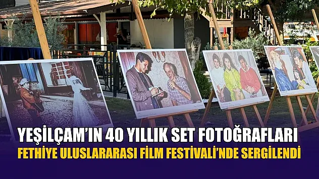 Yeşilçam'ın 40 yıllık set fotoğrafları Fethiye Uluslararası Film Festivali'nde sergilendi