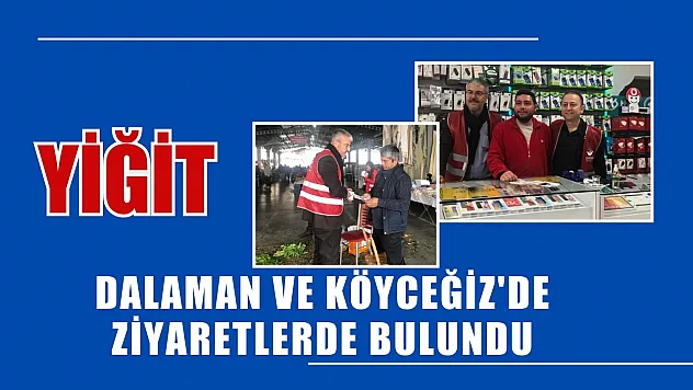 Yiğit, Dalaman Ve Köyceğiz'de Ziyaretlerde Bulundu
