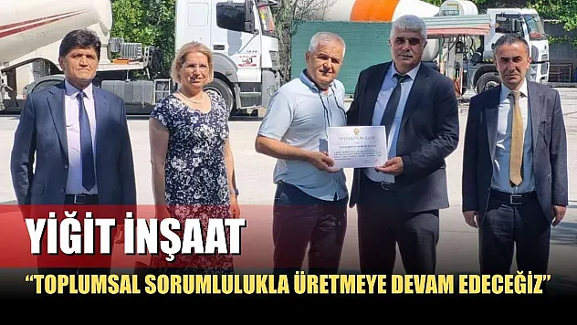 Yiğit İnşaat: 'Toplumsal Sorumlulukla Üretmeye Devam Edeceğiz'