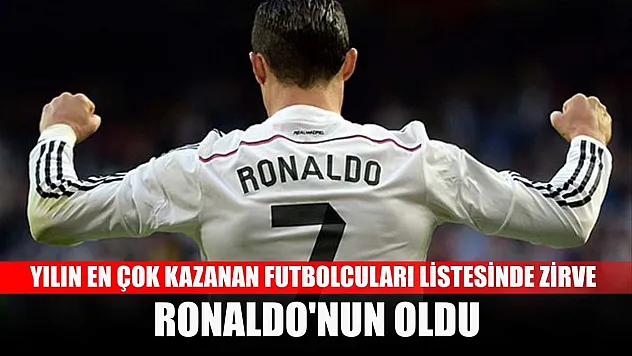 Yılın en çok kazanan futbolcuları listesinde zirve Ronaldo'nun oldu
