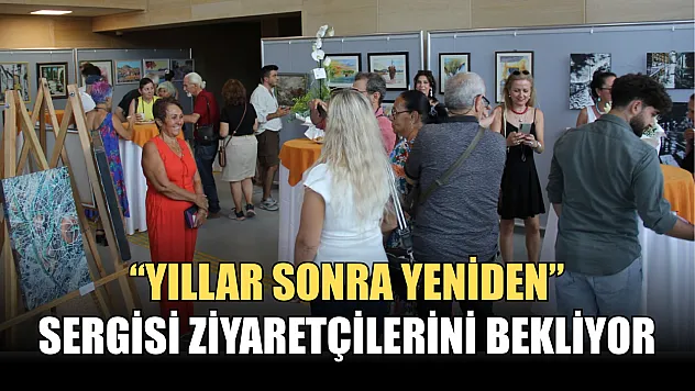 'Yıllar Sonra Yeniden' Sergisi Ziyaretçilerini Bekliyor