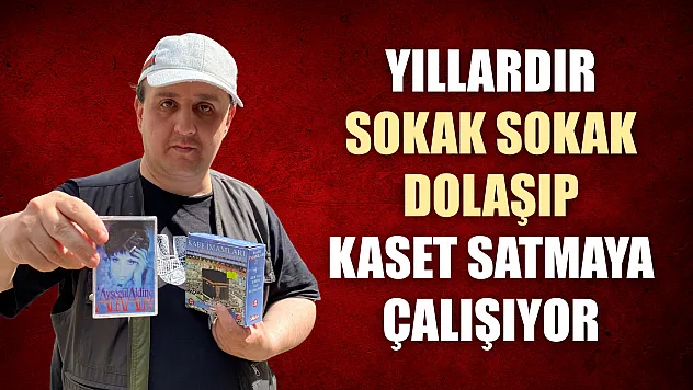 Yıllardır sokak sokak dolaşıp kaset satmaya çalışıyor