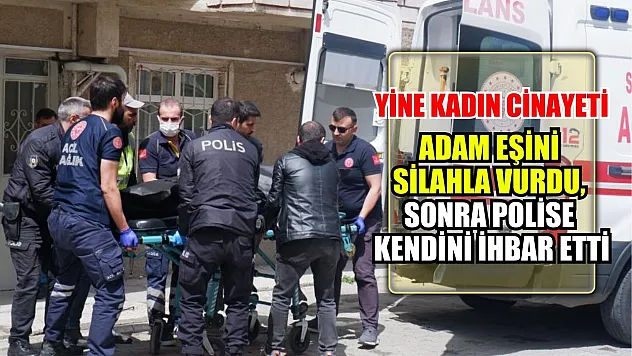 Yine Kadın Cinayeti Adam eşini silahla vurdu, sonra polise kendini ihbar etti
