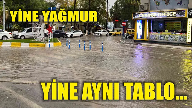 Yine yağmur yine aynı tablo…