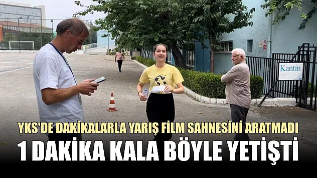 YKS'de dakikalarla yarış film sahnesini aratmadı 1 dakika kala böyle yetişti