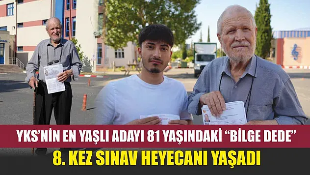 YKS'nin en yaşlı adayı 81 yaşındaki 'Bilge Dede' 8. kez sınav heyecanı yaşadı