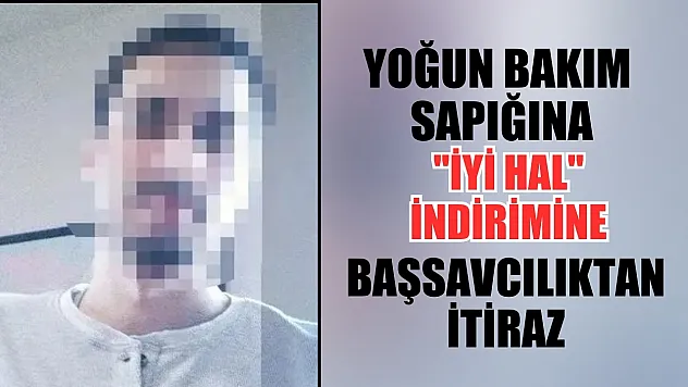 Yoğun bakım sapığına 'iyi hal' indirimine başsavcılıktan itiraz