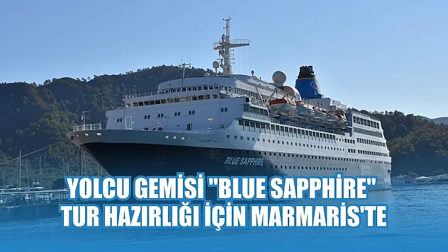 Yolcu gemisi 'Blue Sapphire' tur hazırlığı için Marmaris'te