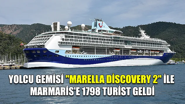 Yolcu gemisi 'Marella Discovery 2' ile Marmaris'e 1798 turist geldi