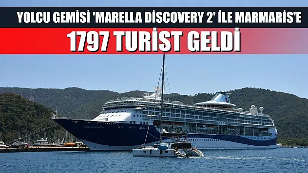Yolcu gemisi 'Marella Discovery 2' ile Marmaris'e 1797 turist geldi