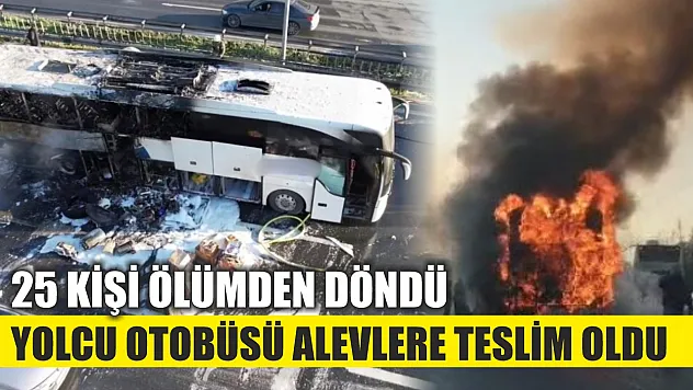 Yolcu otobüsü alevlere teslim oldu: 25 kişi ölümden döndü
