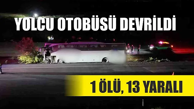 Yolcu Otobüsü Devrildi: 1 Ölü, 13 Yaralı