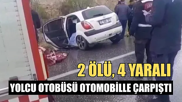 Yolcu otobüsü otomobille çarpıştı: 2 ölü, 4 yaralı