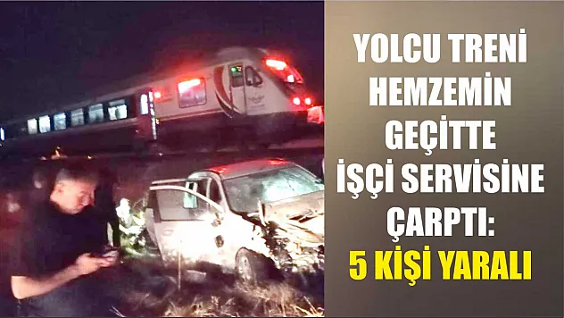 Yolcu treni hemzemin geçitte işçi servisine çarptı: 5 kişi yaralandı