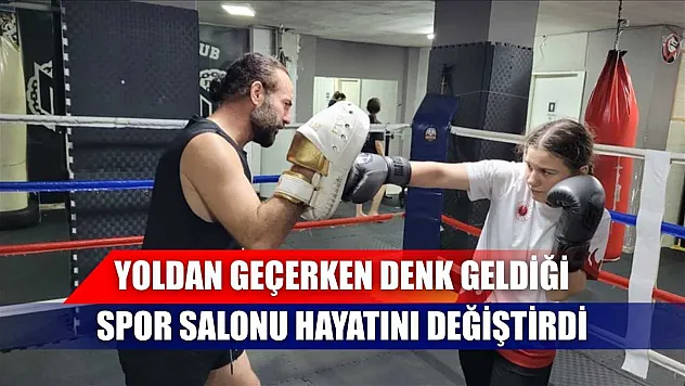 Yoldan geçerken denk geldiği spor salonu hayatını değiştirdi