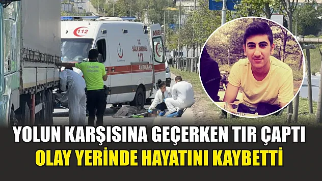 Yolun karşısına geçerken tır çaptı: Olay yerinde hayatını kaybetti