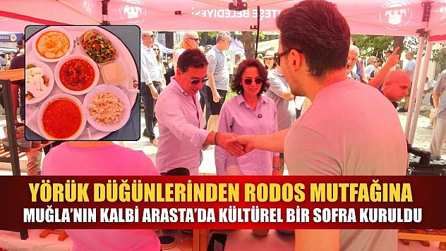 Yörük düğünlerinden Rodos mutfağına, Muğla'nın kalbi Arasta'da kültürel bir sofra kuruldu