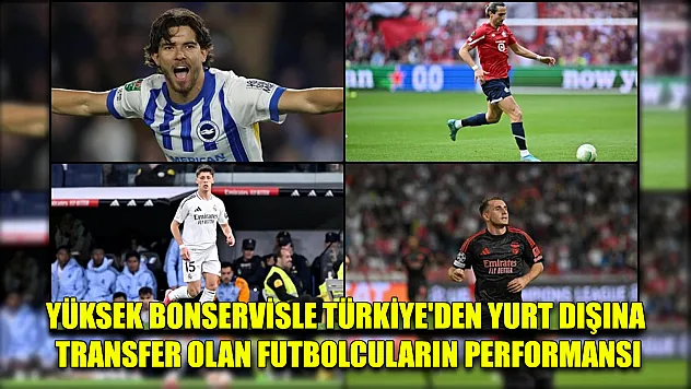 Yüksek bonservisle Türkiye'den yurt dışına transfer olan futbolcuların performansı