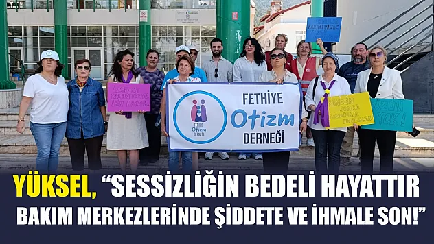 Yüksel, 'Sessizliğin Bedeli Hayattır: Bakım Merkezlerinde Şiddete ve İhmale Son!'