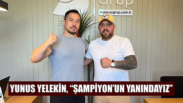 Yunus Yelekin, 'Şampiyon'un yanındayız'