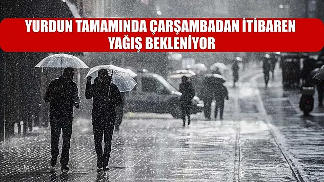 Yurdun tamamında çarşambadan itibaren yağış bekleniyor