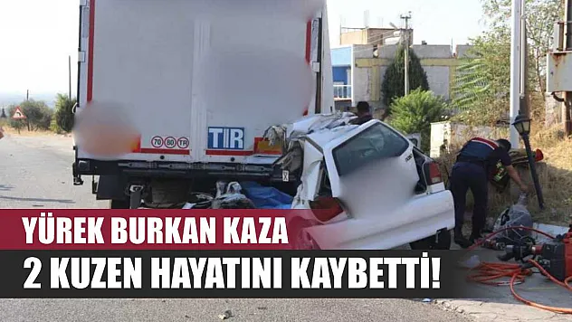 Yürek Burkan Kaza: 2 Kuzen Hayatını Kaybetti!