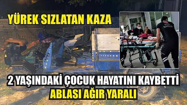 Yürek sızlatan kaza: 2 yaşındaki çocuk hayatını kaybetti, ablası ağır yaralı