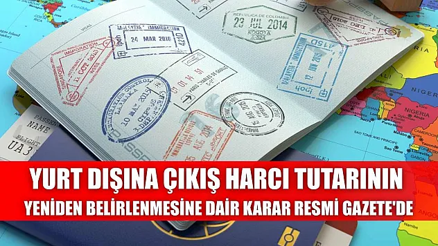 Yurt Dışına Çıkış Harcı Tutarının Yeniden Belirlenmesine Dair Karar Resmi Gazete'de