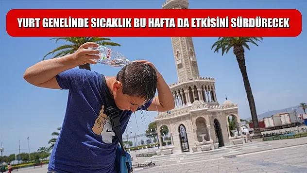 Yurt genelinde sıcaklık bu hafta da etkisini sürdürecek