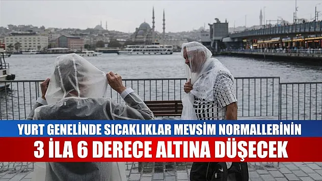 Yurt genelinde sıcaklıklar mevsim normallerinin 3 ila 6 derece altına düşecek