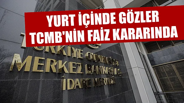 Yurt içinde gözler TCMB'nin faiz kararında