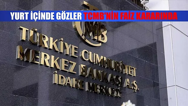 Yurt içinde gözler TCMB'nin faiz kararında