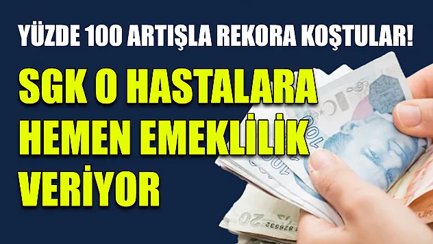 Yüzde 100 Artışla Rekora Koştular! SGK O Hastalara Hemen Emeklilik Veriyor