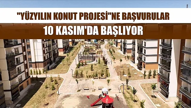 'Yüzyılın Konut Projesi'ne başvurular 10 Kasım'da başlıyor