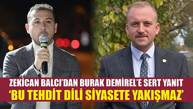Zekican Balcı'dan Burak Demirel'e Sert Yanıt: 'Bu Tehdit Dili Siyasete Yakışmaz'