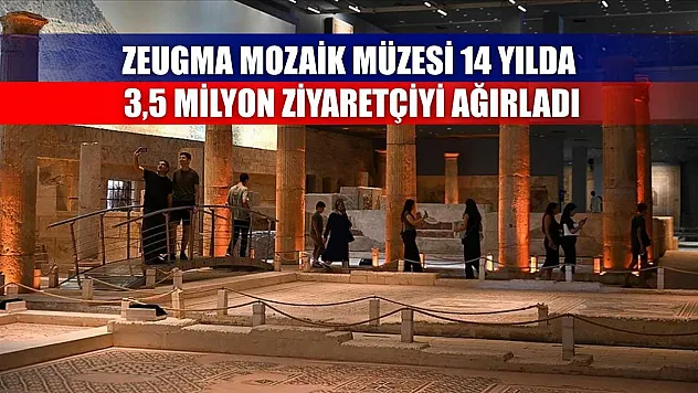 Zeugma Mozaik Müzesi 14 yılda 3,5 milyon ziyaretçiyi ağırladı