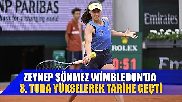 Zeynep Sönmez, Wimbledon'da 3. tura yükselerek tarihe geçti