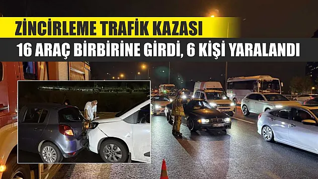 Zincirleme Trafik Kazası: 16 Araç Birbirine Girdi, 6 Kişi Yaralandı
