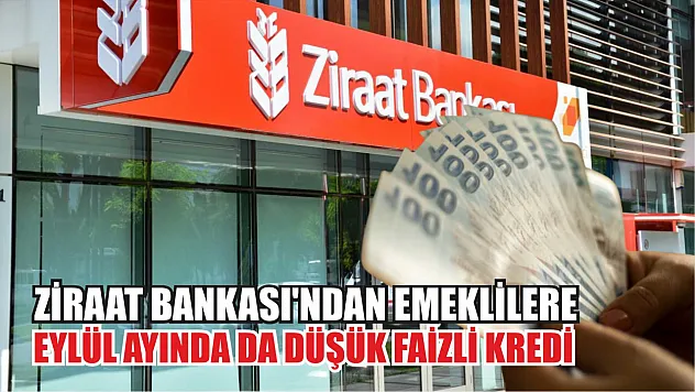 Ziraat Bankası'ndan Emeklilere Eylül Ayında da Düşük Faizli Kredi