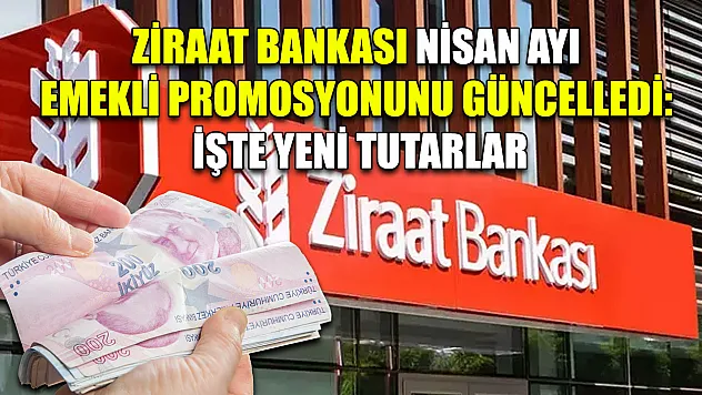 Ziraat Bankası Nisan Ayı Emekli Promosyonunu Güncelledi: İşte Yeni Tutarlar