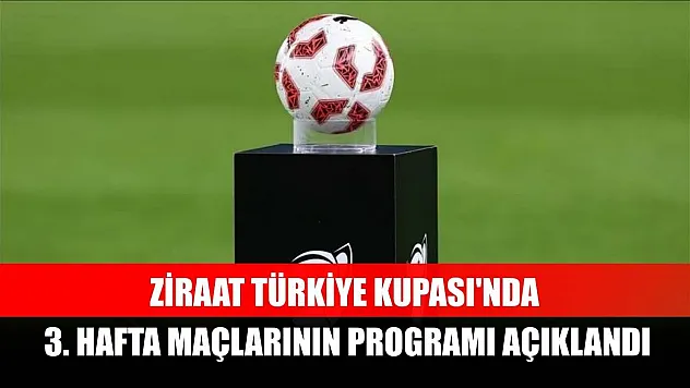 Ziraat Türkiye Kupası'nda 3. hafta maçlarının programı açıklandı