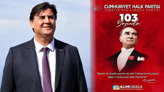 Fethiye Belediye Başkanı Karaca: 'CHP, Cumhuriyetimizin köklü mirasıdır'