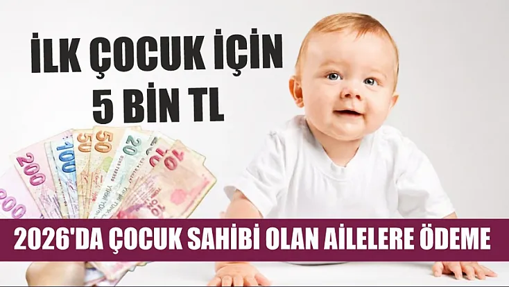 2026'da çocuk sahibi olan ailelere ödeme: İlk çocuk için 5 bin TL