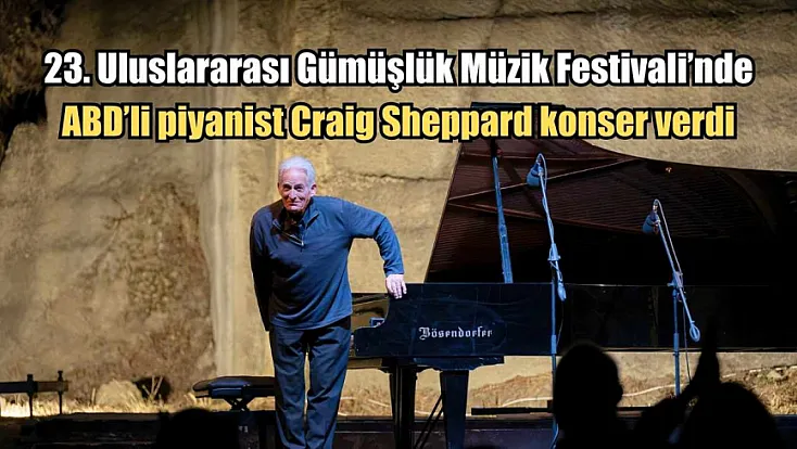 23. Uluslararası Gümüşlük Müzik Festivali'nde ABD'li piyanist Craig Sheppard konser verdi