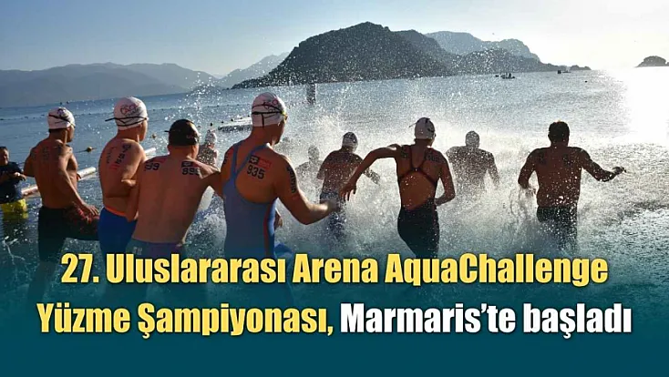 27. Uluslararası Arena AquaChallenge Yüzme Şampiyonası, Marmaris'te başladı