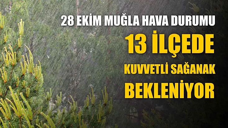 28 Ekim Muğla hava durumu: 13 ilçede kuvvetli sağanak bekleniyor